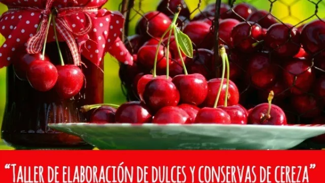Taller de elaboración de dulces y conservas de cereza (una capacitación que puede ser tu próximo emprendimiento)