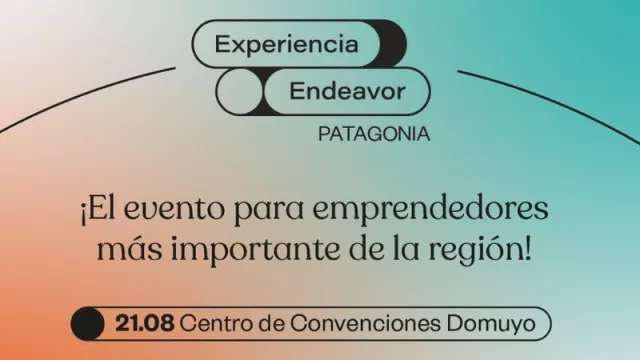 Neuquén será sede de Experiencia Endeavor Patagonia, el encuentro de emprendedores más importante de la región